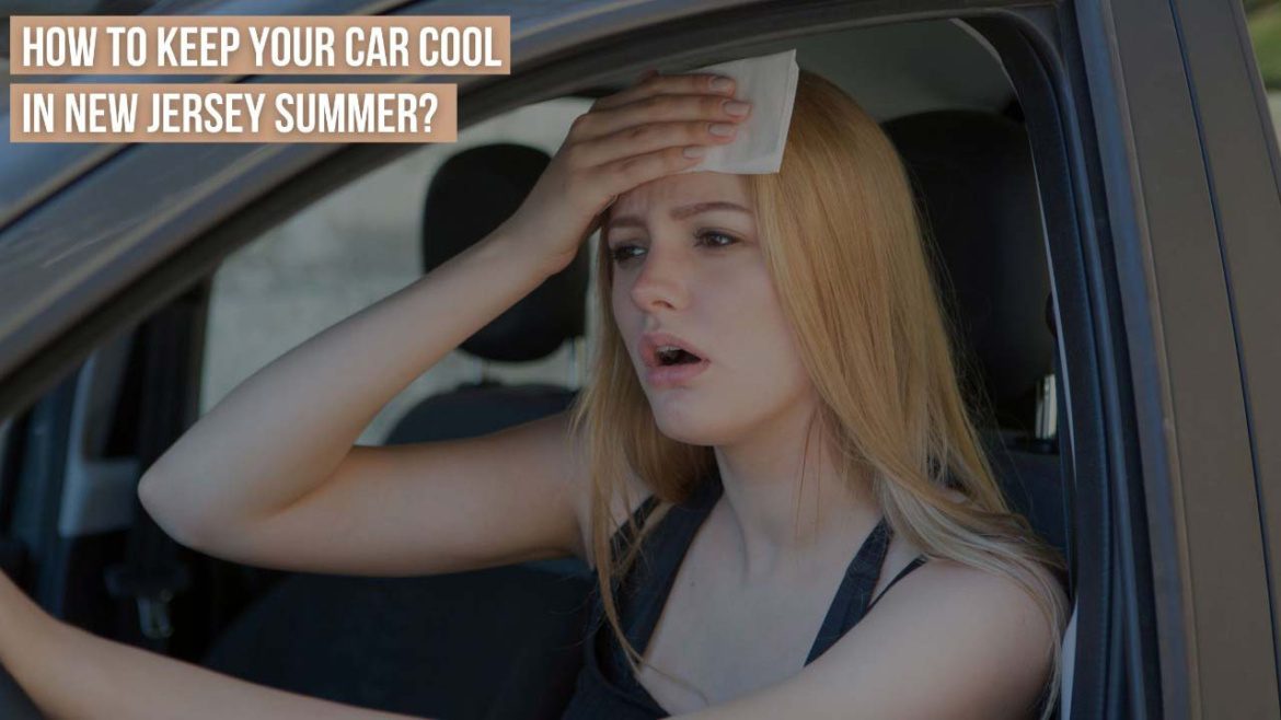 How To Keep Your Car Cool In New Jersey summer?