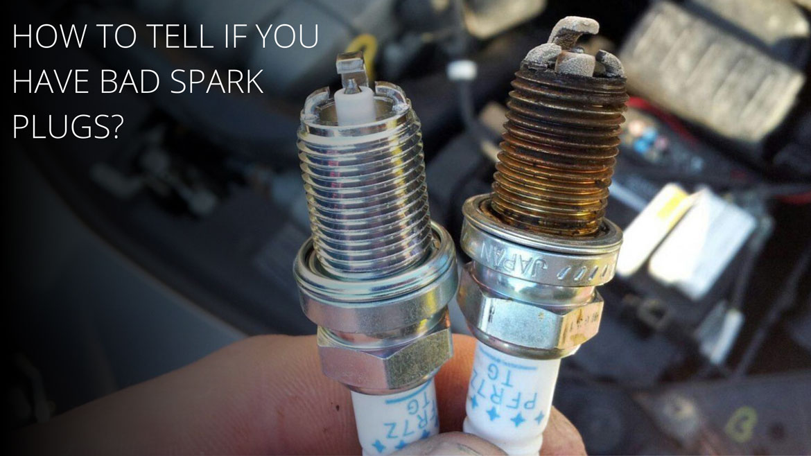 How to Tell if You Have Bad Spark Plugs?