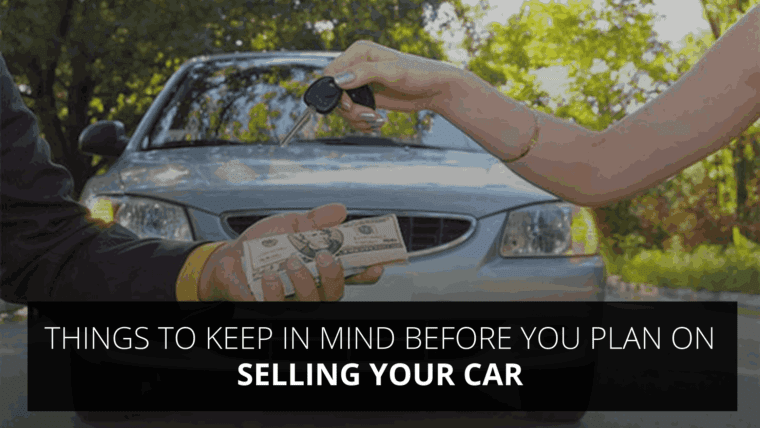 Things to keep in mind before you plan on selling your car
